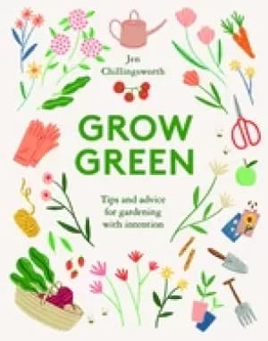 grow green tips and advice for gardening with intention