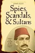 spies scandals and sultans istanbul in the twilight of the ottoman empire