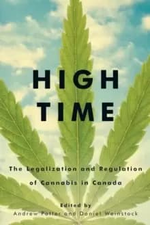 High Time : The Legalization and Regulation of Cannabis in Canada