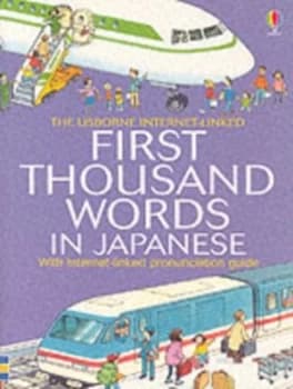 The Usborne Internet-Linked First Thousand Words in Japanese by Heather Amery and Stephen Cartwright and Nicole Irving and Katie Daynes and Joyce Jenk