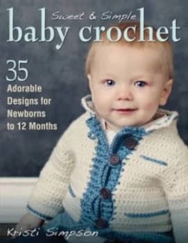 Sweet and Simple Baby Crochet by Kristi Simpson Paperback