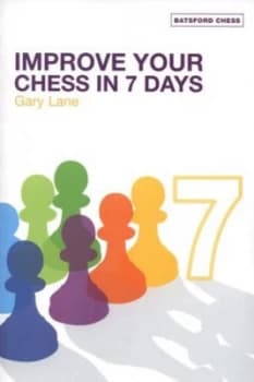 Improve Your Chess in 7 Days by Gary Lane Paperback