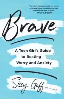 Brave : A Teen Girl's Guide to Beating Worry and Anxiety
