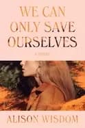we can only save ourselves a novel