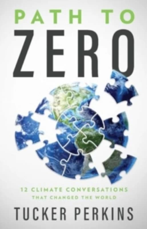 Path to Zero : 12 Climate Conversations That Changed the World Hardback