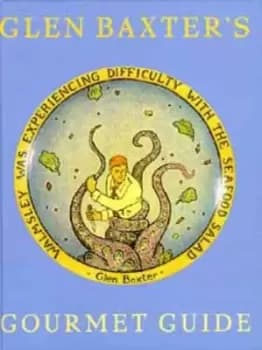 Glen Baxters gourmet guide by Glen Baxter