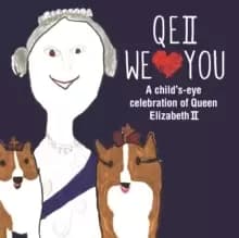 QEII We Love You : A Child's-Eye Celebration of Queen Elizabeth II