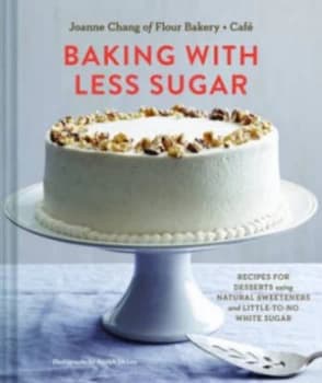 Baking with Less Sugar by Joanne Chang Hardback