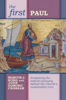 The First Paul by Marcus J Borg and John Dominic Crossan and Society for Promoting Christian Knowledge Paperback