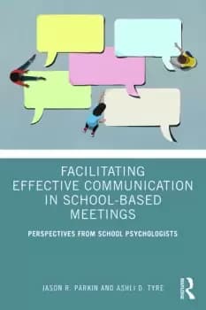 Facilitating Effective Communication in School-Based MeetingsPerspectives from School Psychologists