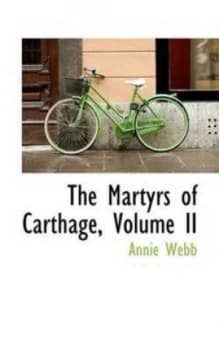 The Martyrs of Carthage Volume Ii by Annie Webb Book