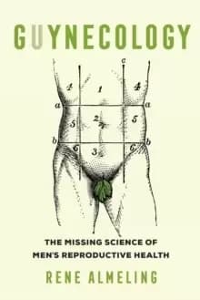 GUYnecology : The Missing Science of Mens Reproductive Health
