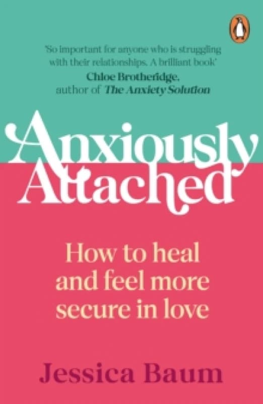 Anxiously Attached : How to heal and feel more secure in love Paperback / softback
