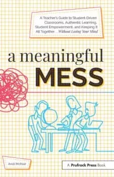 A Meaningful MessA Teacher's Guide to Student-Driven Classrooms Authentic Learning Student Empowerment and Keeping It All Together Withou