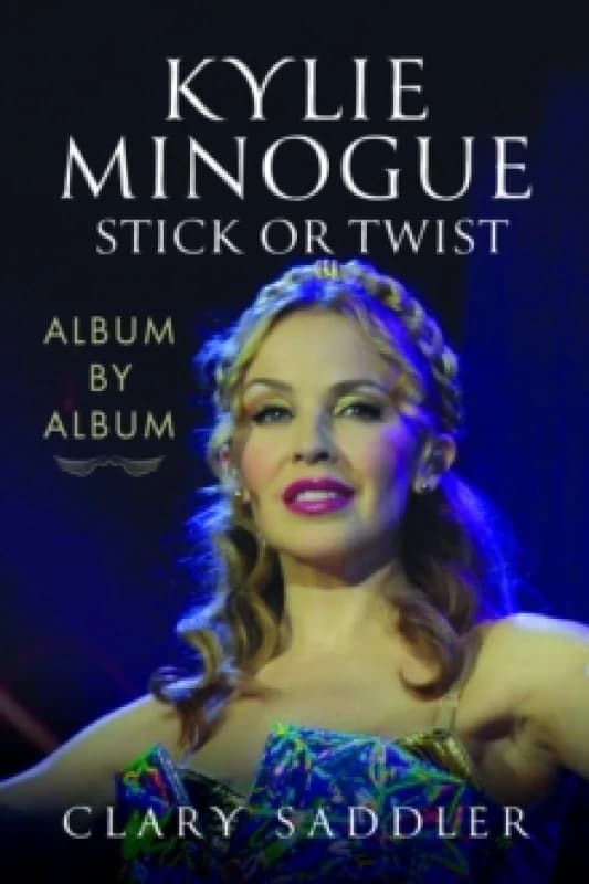 Kylie Minogue: Album by Album : Stick or Twist Hardback