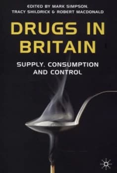Drugs in Britain by Mark Simpson and Tracy Shildrick and Robert Macdonald Paperback