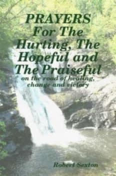 Prayers for the Hurting the Hopeful and the Praiseful by Robert Sexton Paperback