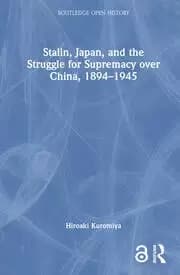 Stalin Japan and the Struggle for Supremacy over China 1894-1945