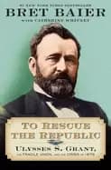 to rescue the republic ulysses s grant the fragile union and the crisis of