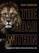 roar within unleashing the powerful truth of who you really are