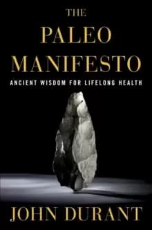 The Paleo Manifesto : Ancient Wisdom for Lifelong Health