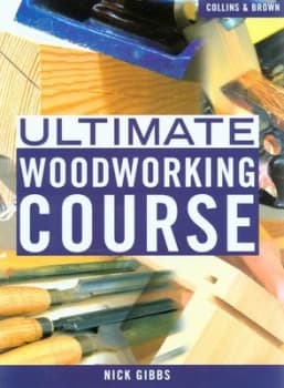 Ultimate Woodworking Course by Nick Gibbs Hardback
