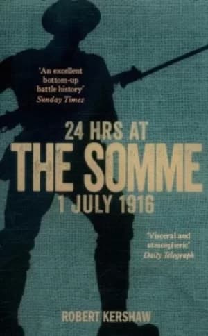 24 hours at the Somme 1 July 1916 by Robert Kershaw
