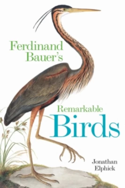 Ferdinand Bauer's Remarkable Birds Hardback