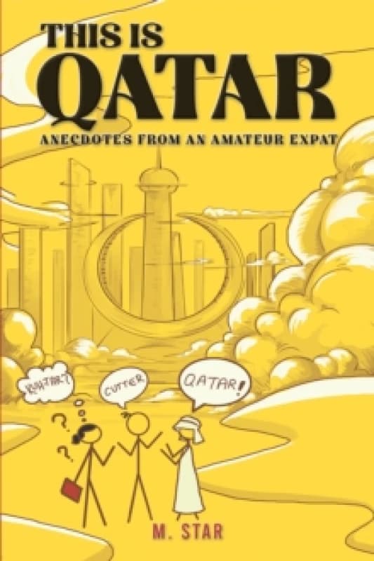 This Is Qatar: Anecdotes from an Amateur Expat Paperback / softback