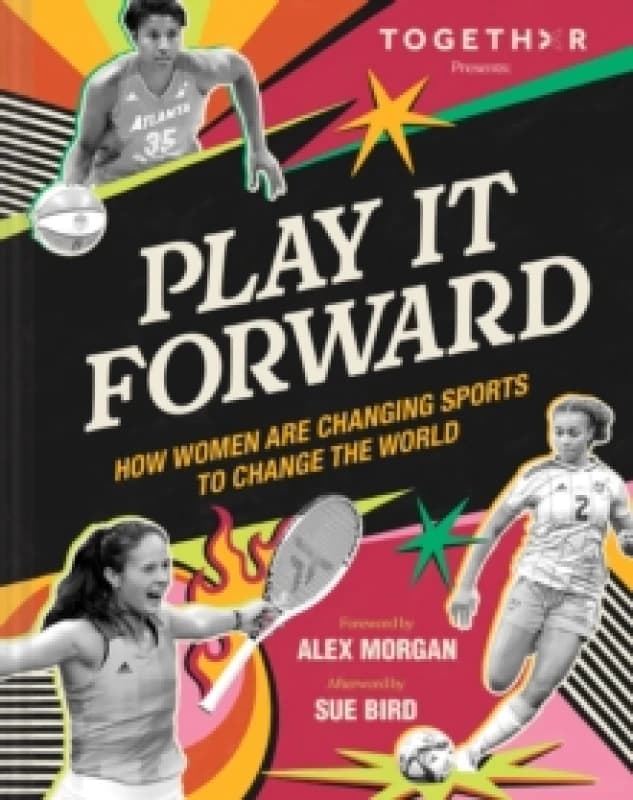 Play It Forward : How Women Changed Sports to Change the World Hardback