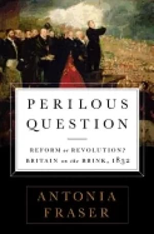 perilous question reform or revolution britain on the brink 1832