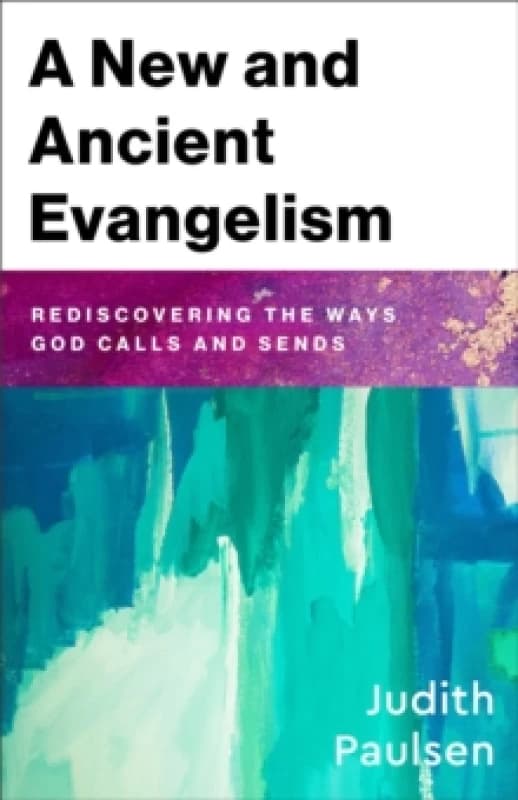 A New and Ancient Evangelism : Rediscovering the Ways God Calls and Sends Paperback / softback