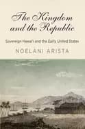 kingdom and the republic sovereign hawaii and the early united states