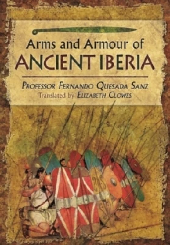Weapons, Warriors and Battles of Ancient Iberia Hardback