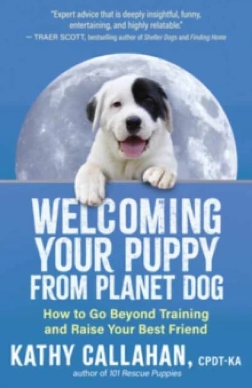 Welcoming Your Puppy from Planet Dog : How to Bridge the Culture Gap, Go Beyond Training and Raise Your Best Friend Paperback / softback
