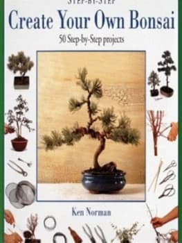 Step-by-Step Create Your Own Bonsai by Ken Norman and John Freeman Book