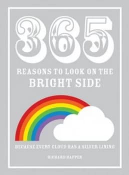 365 Reasons to Look on the Bright Side by Richard Happer Hardback