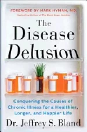 disease delusion conquering the causes of chronic illness for a healthier l