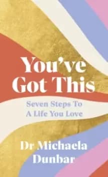 You've Got This : Seven Steps to a Life You Love
