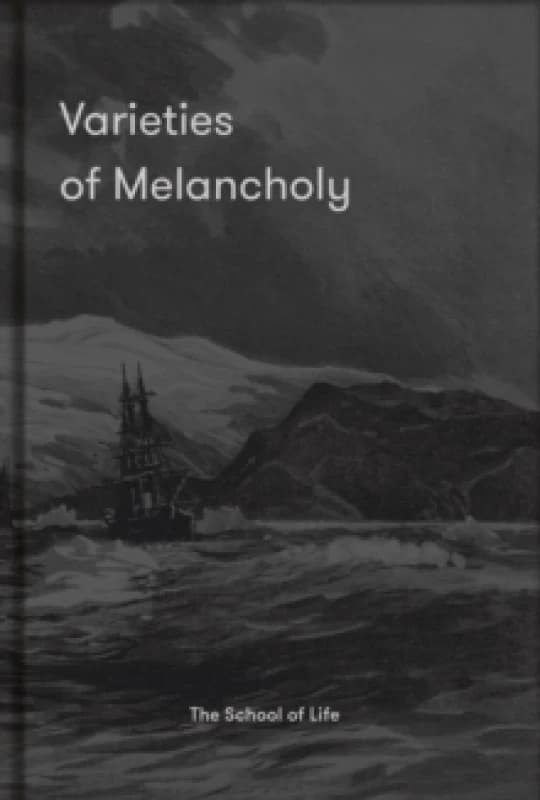 Varieties of Melancholy : a hopeful guide to our sombre moods Hardback