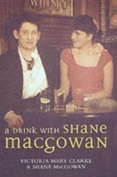 A Drink with Shane Macgowan by Victoria Mary Clarke Hardback