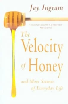 The Velocity of Honey and More Science of Everyday Life by Jay Ingram Paperback