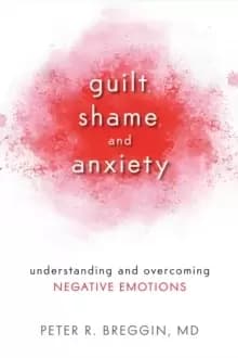 Guilt, Shame, and Anxiety : Understanding and Overcoming Negative Emotions