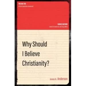 Why Should I Believe Christianity by James Anderson Paperback