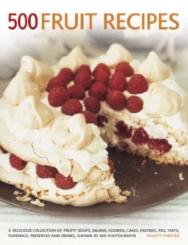 500 Fruit recipes : A Delicious Collection of Fruity Soups, Salads, Cookies, Cakes, Pastries, Pies, Tarts, Puddings, Preserves and Drinks, Shown in 50