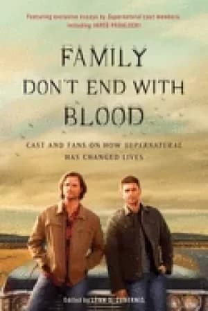 family dont end with blood cast and fans on how supernatural has changed li