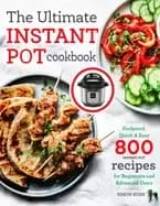 ultimate instant pot cookbook foolproof quick and easy 800 instant pot reci