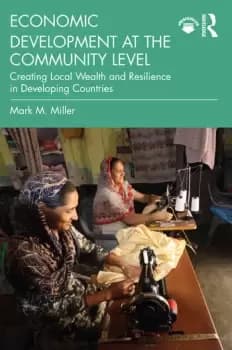 Economic Development at the Community LevelCreating Local Wealth and Resilience in Developing Countries