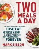 two meals a day the simple sustainable strategy to lose fat reverse aging