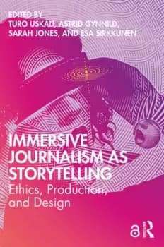Immersive Journalism as StorytellingEthics Production and Design